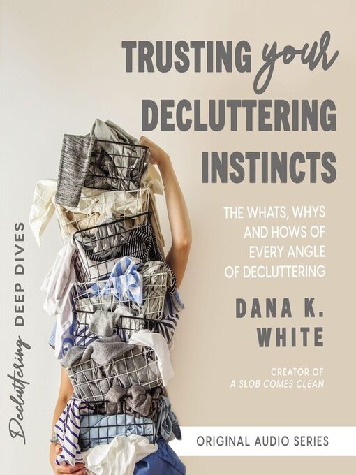Title details for Trusting Your Decluttering Instincts by Dana K. White - Available